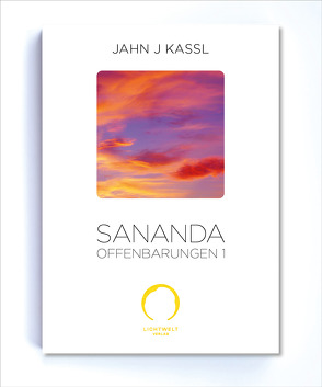 SANANDA Offenbarungen 1 von Kassl ,  Jahn J, Lichtwelt Verlag JJK-OG
