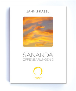 SANANDA Offenbarungen 2 von Kassl ,  Jahn J, Lichtwelt Verlag JJK-OG