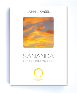 SANANDA Offenbarungen 2 von Kassl ,  Jahn J, Lichtwelt Verlag JJK-OG