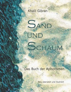 Sand und Schaum von Fritschi,  Hans-Josef, Gibran,  Khalil