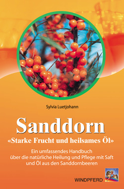 Sanddorn – Starke Frucht und heilsames Öl von Luetjohann,  Sylvia