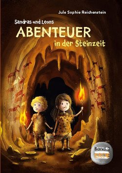 Sandras und Leons Abenteuer in der Steinzeit von Reichenstein,  Jule Sophie