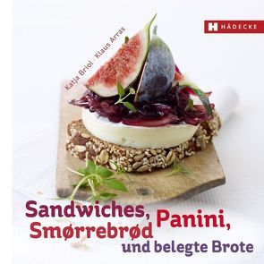 Sandwiches, Panini, Smørrebrød und belegte Brote von Arras,  Klaus, Briol,  Katja