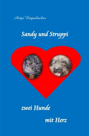 Sandy und Struppi – zwei Hunde mit Herz von Hagenlocher,  Antje