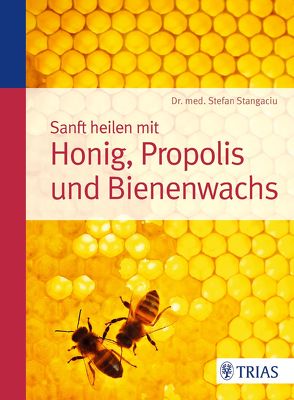 Sanft heilen mit Honig, Propolis und Bienenwachs von Stangaciu,  Stefan
