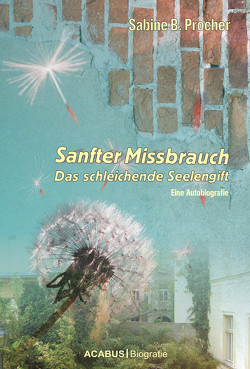 Sanfter Missbrauch. Das schleichende Seelengift von Procher,  Sabine B.