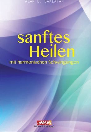 Sanftes Heilen von Baklayan,  Alan E.