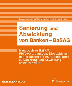 Sanierung und Abwicklung von Banken – BaSAG von Ahari,  Armin, Galostian Fard,  Jasmin, Habliczek,  Gerald, Reisenhofer,  Barbara, Schiele,  Christian