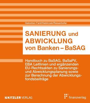 Sanierung und Abwicklung von Banken – BaSAG von Galostian Fard,  Jasmin, Habliczek,  Gerald, Reisenhofer,  Barbara