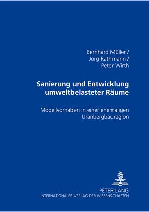 Sanierung und Entwicklung umweltbelasteter Räume von Mueller,  Bernhard, Rathmann,  Jörg, Wirth,  Peter