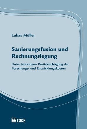 Sanierungsfusion und Rechnungslegung. Unter besonderer Berücksichtigung der Foschungs- und Entwicklungskosten von Müller,  Lukas