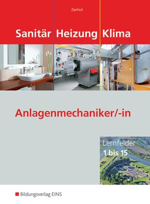 Sanitär-, Heizungs- und Klimatechnik / Anlagenmechaniker/-in Sanitär-, Heizungs- und Klimatechnik von Zierhut,  Herbert