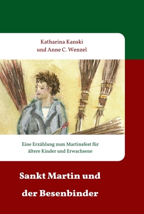 Sankt Martin und der Besenbinder von C. Wenzel,  Anne, Kanski,  Katharina