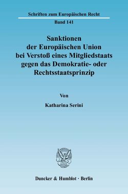 Sanktionen der Europäischen Union bei Verstoß eines Mitgliedstaats gegen das Demokratie- oder Rechtsstaatsprinzip. von Serini,  Katharina