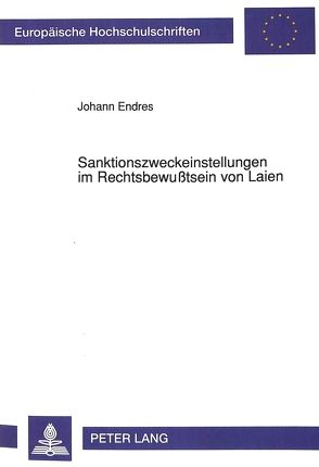 Sanktionszweckeinstellungen im Rechtsbewußtsein von Laien von Endres,  Johann