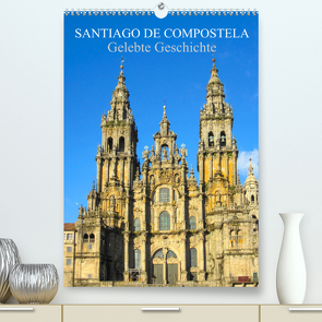 Santiago de Compostela – Gelebte Geschichte (Premium, hochwertiger DIN A2 Wandkalender 2023, Kunstdruck in Hochglanz) von pixs:sell