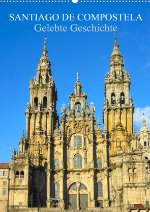 Santiago de Compostela – Gelebte Geschichte (Wandkalender 2023 DIN A2 hoch) von pixs:sell