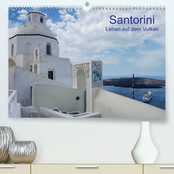 Santorini – Leben auf dem Vulkan (Premium, hochwertiger DIN A2 Wandkalender 2023, Kunstdruck in Hochglanz) von Westerdorf,  Helmut