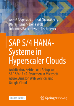 SAP S/4 HANA-Systeme in Hyperscaler Clouds von Bögelsack,  André, Chakraborty,  Utpal, Kumar,  Dhiraj, Rank,  Johannes, Tischbierek,  Jessica, Wolz,  Elena