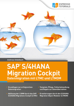 SAP S/4HANA Migration Cockpit – Datenmigration mit LTMC und LTMOM von Unkelbach,  Andreas