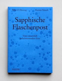 Sapphische Flaschenpost von Herzog,  Peter Z, Müller,  Josef Felix, Vetsch,  Florian