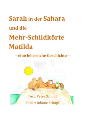 Sarah in der Sahara und die Mehr-Schildkörte Matilda von Schopf,  Peter