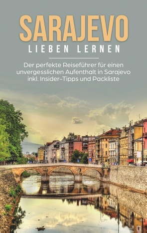 Sarajevo lieben lernen: Der perfekte Reiseführer für einen unvergesslichen Aufenthalt in Sarajevo inkl. Insider-Tipps und Packliste von Hofinger,  Katharina