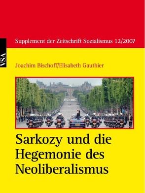 Sarkozy und die Hegemonie des Neoliberalismus von Elisabeth,  Gauthier, Joachim,  Bischoff