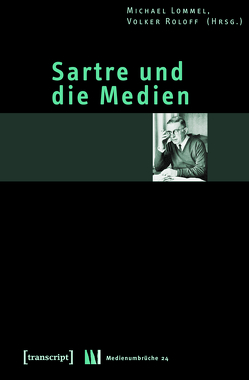 Sartre und die Medien von Lommel,  Michael, Roloff,  Volker