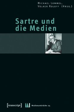 Sartre und die Medien von Lommel,  Michael, Roloff,  Volker
