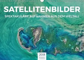 Satellitenbilder – Spektakuläre Aufnahmen aus dem Weltall (Wandkalender 2018 DIN A3 quer) von Lederer,  Benjamin