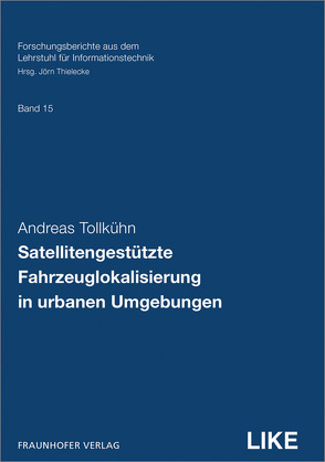Satellitengestützte Fahrzeuglokalisierung in urbanen Umgebungen. von Thielecke,  Jörn, Tollkühn,  Andreas