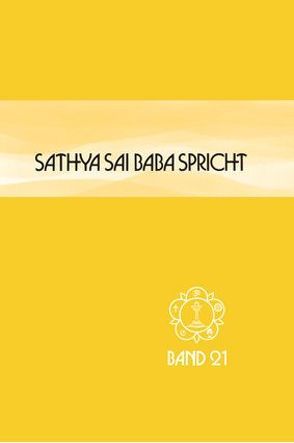 Sathya Sai Baba spricht / Sathya Sai Baba spricht Band 21 von Sathya Sai Baba, Zeile,  Edith
