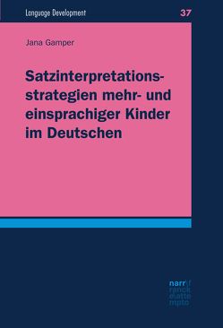 Satzinterpretationsstrategien mehr- und einsprachiger Kinder im Deutschen von Gamper,  Jana