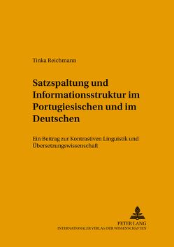 Satzspaltung und Informationsstruktur im Portugiesischen und im Deutschen von Reichmann,  Tinka