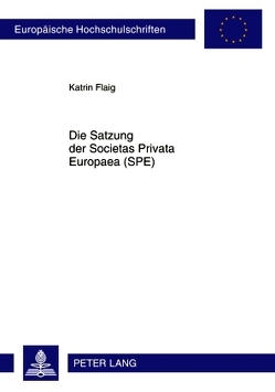 Satzung der Societas Privata Europaea (SPE) von Flaig,  Katrin