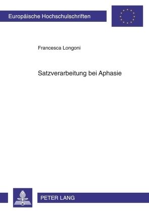 Satzverarbeitung bei Aphasie von Longoni,  Francesca