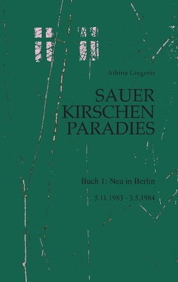 Sauerkirschenparadies Buch 1: Neu in Berlin von Gregoris,  Athina