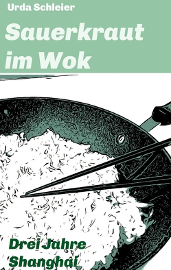 Sauerkraut im Wok von Klein,  Dieter, Schleier,  Urda