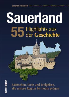 Sauerland. 55 Highlights aus der Geschichte von Nierhoff,  Joachim
