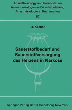 Sauerstoffbedarf und Sauerstoffversorgung des Herzens in Narkose von Kettler,  D.