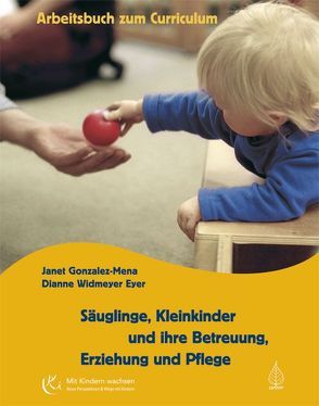 Säuglinge, Kleinkinder und ihre Betreuung, Erziehung und Pflege von Gonzalez-Mena,  Janet, Widmeyer Eyer,  Dianne