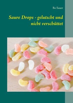 Saure Drops – gelutscht und nicht verschüttet von Sauer,  Bo