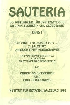 Sauteria 7: Die Eibe (Taxus baccata L.) in Salzburg von Eichberger,  Christian, Heiselmayer,  Paul