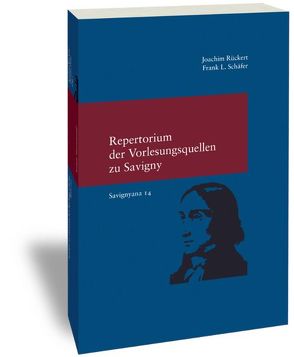 Repertorium der Vorlesungsquellen zu Friedrich Carl von Savigny von Rückert,  Joachim, Schäfer ,  Frank L.