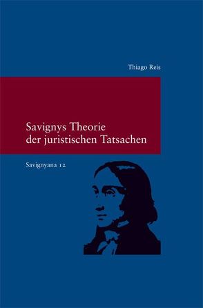 Savignys Theorie der juristischen Tatsachen von Reis,  Thiago