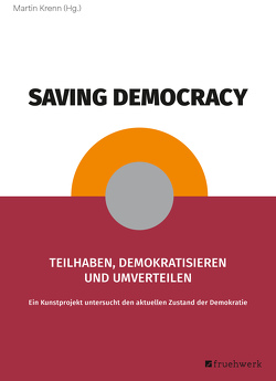 Saving Democracy von Abou,  Tanja, Baumgartner,  Andreas, Binder,  Janis, Bramkamp,  Lina, El-Mafaalani,  Aladin, Ervast,  Leevi, Götzinger,  Lena, Heike,  Gio-Lina, Hilliger,  Dorothea, Kaestle,  Thomas, Knust Rosales,  Paula Andrea, Krenn,  Martin, Mannott,  Clara, Meyburg,  Jonas, Nanz,  Patrizia, Schulz,  Ingo, Wodak,  Ruth