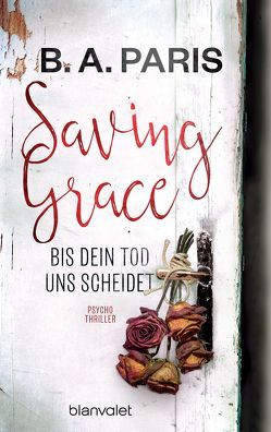Saving Grace – Bis dein Tod uns scheidet von Bergner,  Wulf, Paris,  B.A.