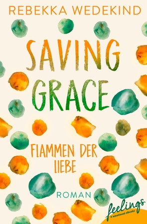 Saving Grace – Flammen der Liebe von Wedekind,  Rebekka