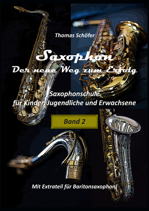 Saxophon – der neue Weg zum Erfolg , Band 2 von Schöfer,  Thomas